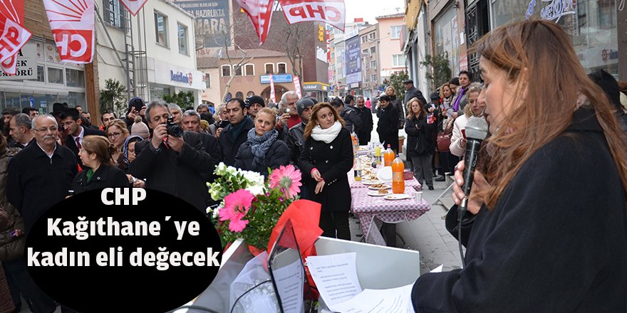 CHP Kağıthane’ye kadın eli değecek.