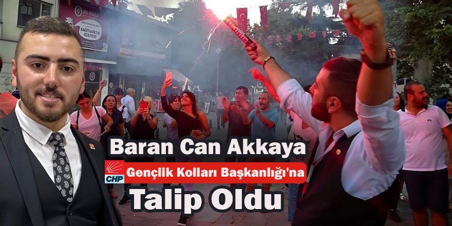 Baran Can Akkaya Gençlik Kolları Başkanlığına talip oldu