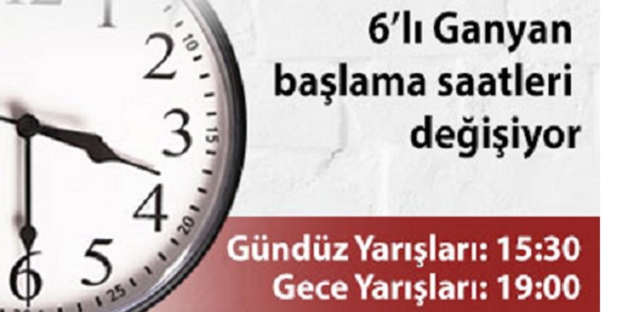 6'lı Ganyan başlama saatleri değişiyor