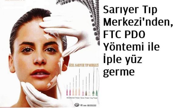 Sarıyer Tıp Merkezi’nden, FTC PDO Yöntemi ile İple yüz germe