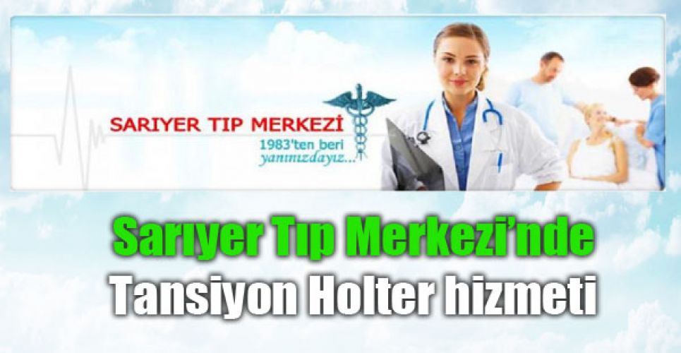 Sarıyer Tıp Merkezi'nde,Tansiyon Holter hizmeti