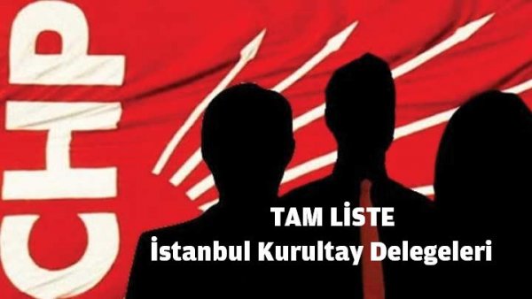 CHP İstanbul Kurultay Delegeleri ( Tam Liste )