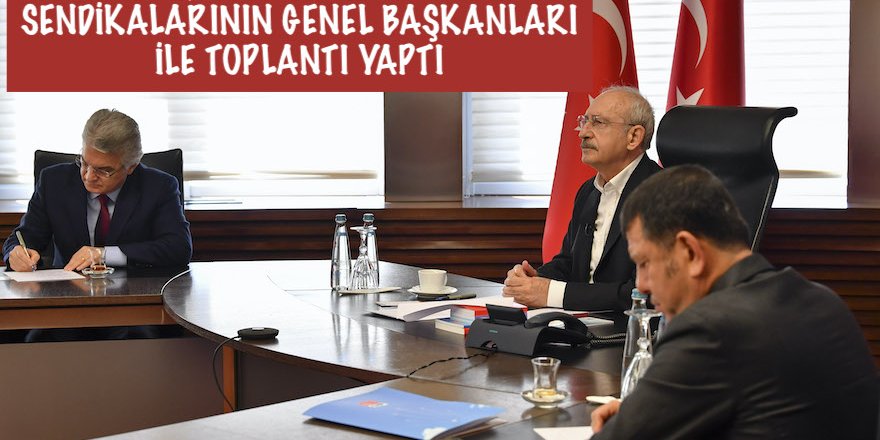 KILIÇDAROĞLU MEMUR SENDİKALARININ GENEL BAŞKANLARI İLE TOPLANTI YAPTI