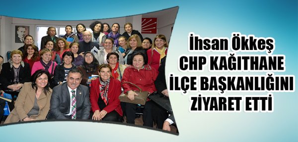 İhsan Özkes,  Kâğıthane ilçe başkanlığını ziyaret etti