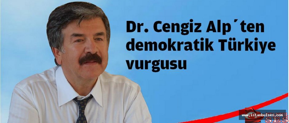 Dr. Cengiz Alp’ten demokratik Türkiye vurgusu