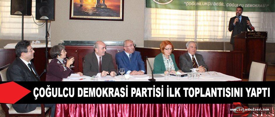 Çoğulcu Demokrasi Partisi İlk Toplantısını Yaptı