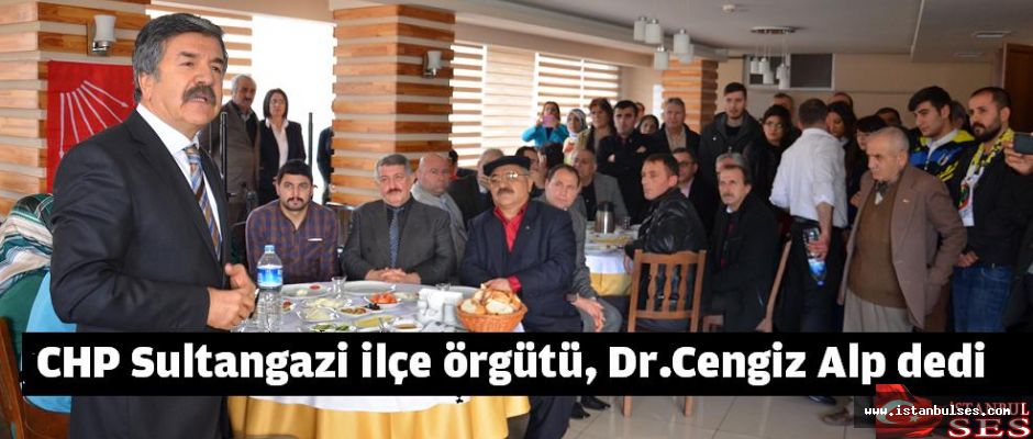 CHP Sultangazi ilçe örgütü, Cengiz Alp dedi.