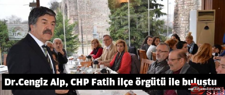 Dr.Cengiz Alp, CHP Fatih ilçe örgütü ile buluştu