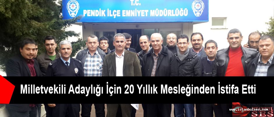 Milletvekili Adaylığı İçin 20 Yıllık Mesleğinden İstifa Etti