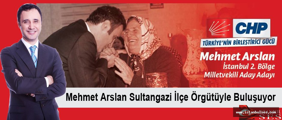 Mehmet Arslan, Sultangazi ilçe örgütü ile buluşuyor