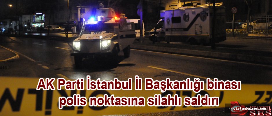 AK Parti önündeki polis noktasına silahlı saldırı