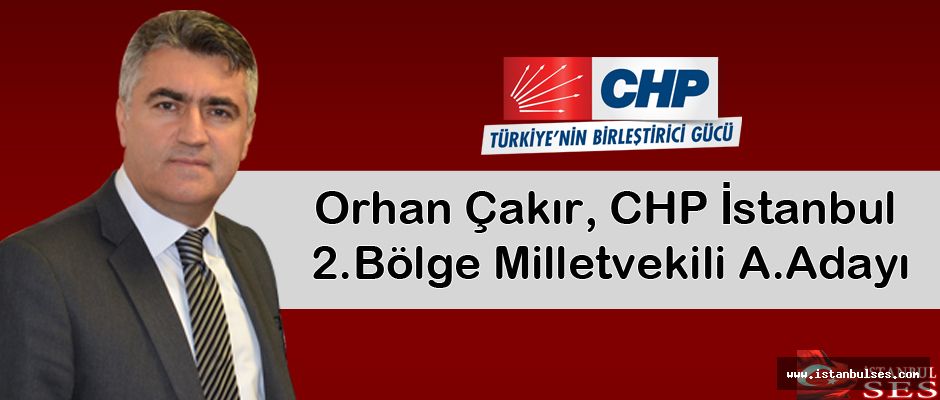 Orhan Çakır, CHP 2.bölge milletvekili aday adayı