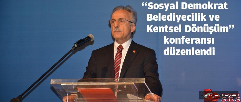 CHP'den, “Sosyal Demokrat Belediyecilik ve Kentsel Dönüşüm” konferansı