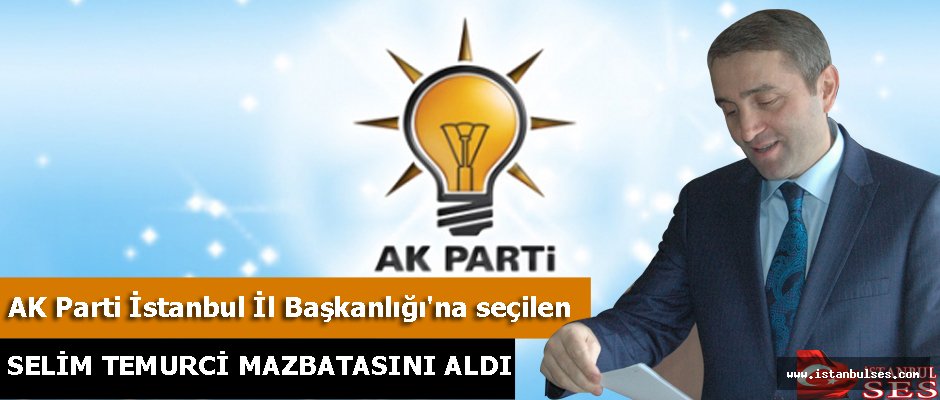 AK Parti'nin yeni İstanbul İl Başkanı Selim Temurci, Mazbatasını Aldı