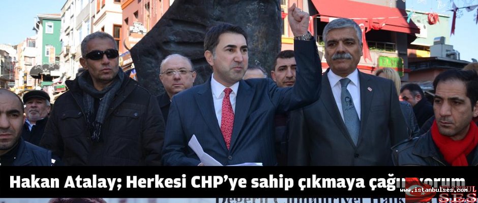 Hakan Atalay; Herkesi CHP'ye sahip çıkmaya çağırıyorum