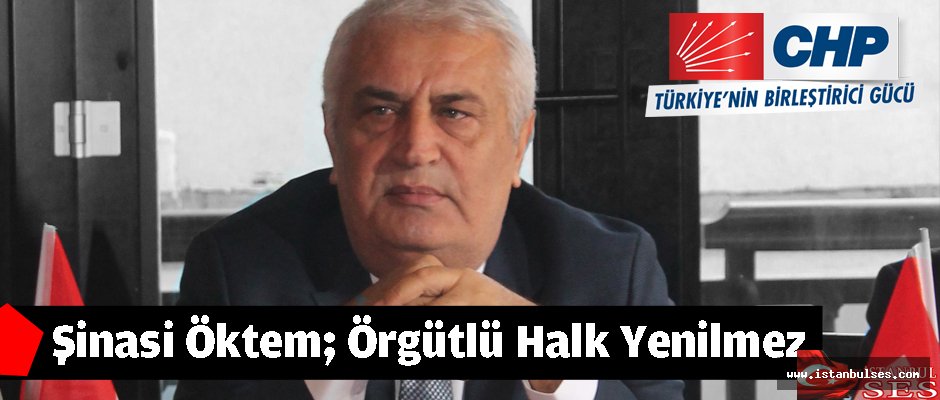 Şinasi Öktem; Örgütlü Halk Yenilmez