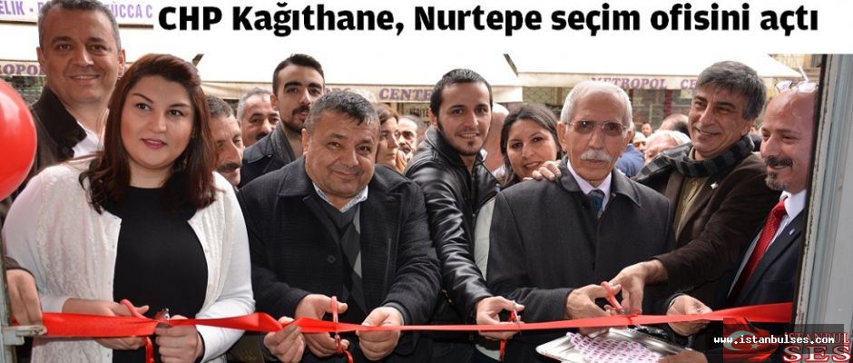 CHP Kağıthane, Nurtepe seçim ofisini açtı