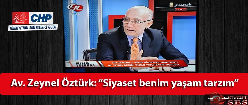 Av. Zeynel Öztürk: “Siyaset benim yaşam biçimim“