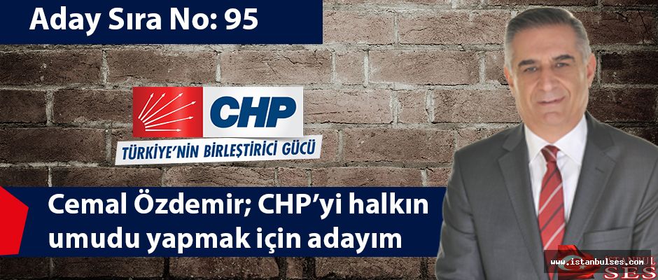 Cemal Özdemir; CHP’yi halkın umudu yapmak için adayım