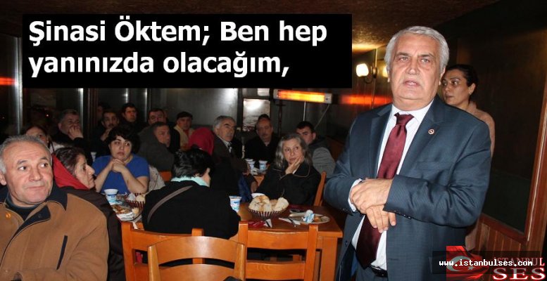 Şinasi Öktem; Ben hep yanınızda olacağım,