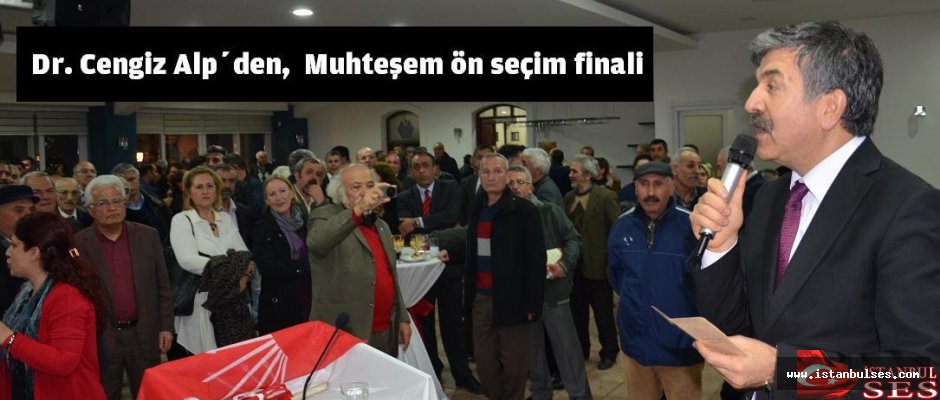 Dr. Cengiz Alp’den,  Muhteşem ön seçim finali