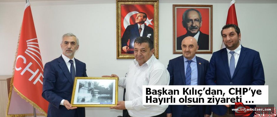 Başkan Kılıç’dan, CHP’ye hayırlı olsun ziyareti