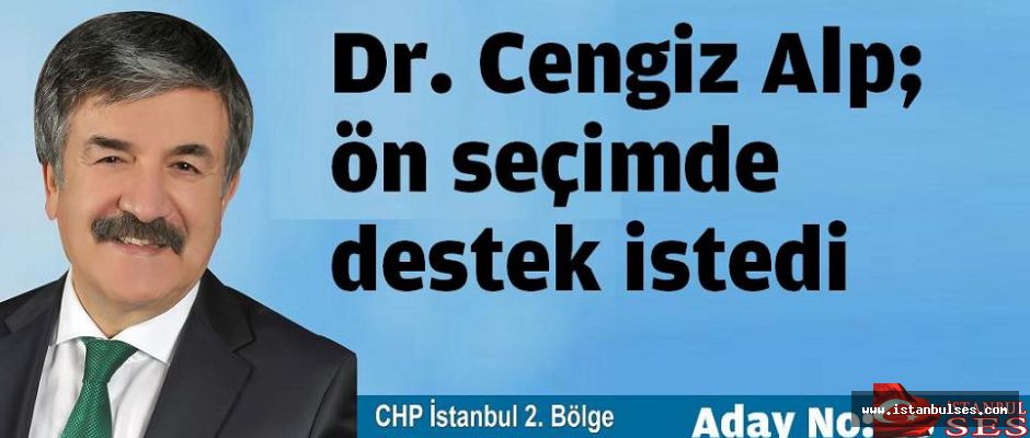 Dr. Cengiz Alp; ön seçimde destek istedi