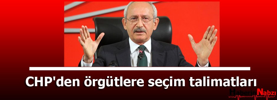 CHP'den örgütlere seçim talimatları