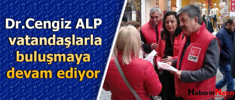 Dr.Cengiz Alp, vatandaşlarla buluşmaya devam ediyor