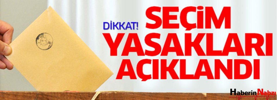 İşte YSK'nin YSK seçim yasaklarını açıkladı