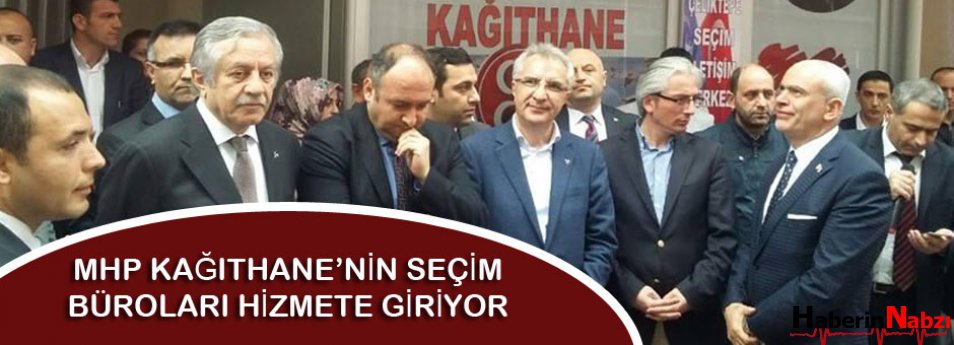 MHP Kağıthane'nin seçim büroları hizmete giriyor