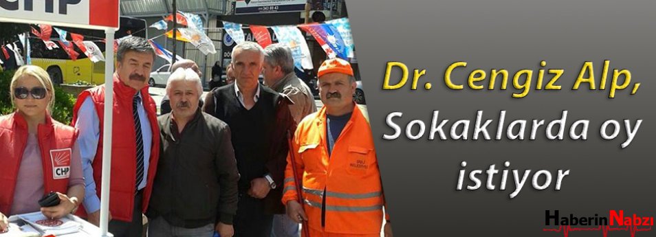 Dr. Cengiz Alp, Sokaklarda oy istiyor