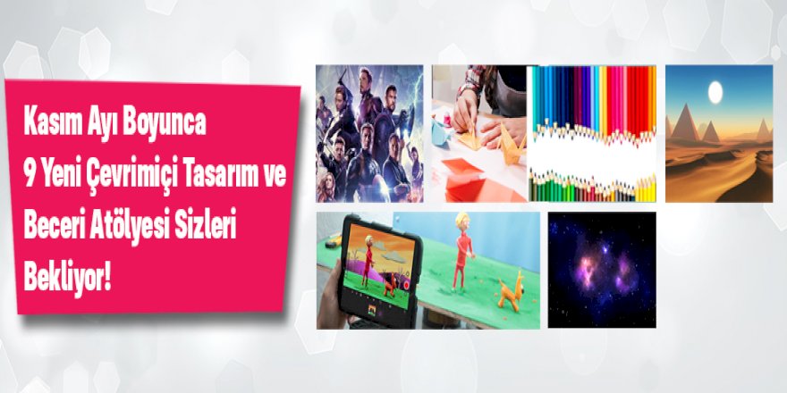 ÇEVRİMİÇİ TASARIM VE BECERİ ATÖLYELERİ KASIM PROGRAMI BAŞLIYOR!