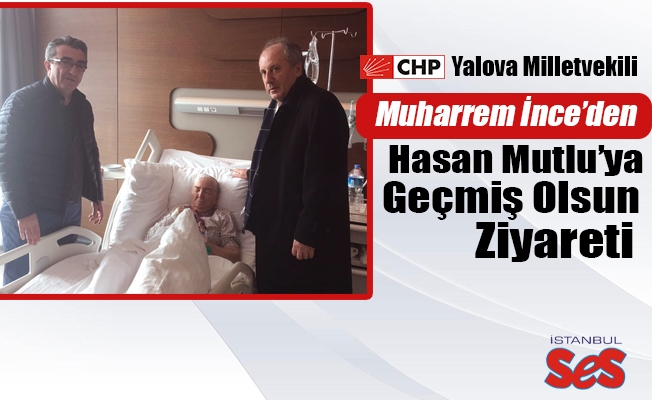 Muharrem ince’den, Hasan Mutlu'ya geçmiş olsun ziyareti