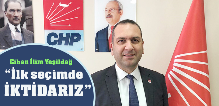 Cihan İlim Yeşildağ,”  İlk seçimde iktidarız”