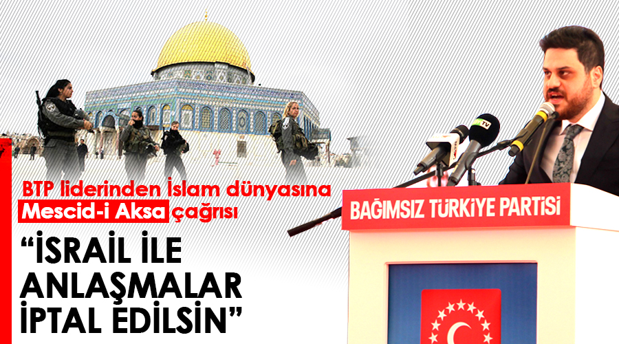 BTP liderinden İslam dünyasına Mescid-i Aksa çağrısı