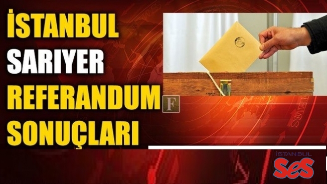 Sarıyer'de mahallelere göre referandum sonuçları