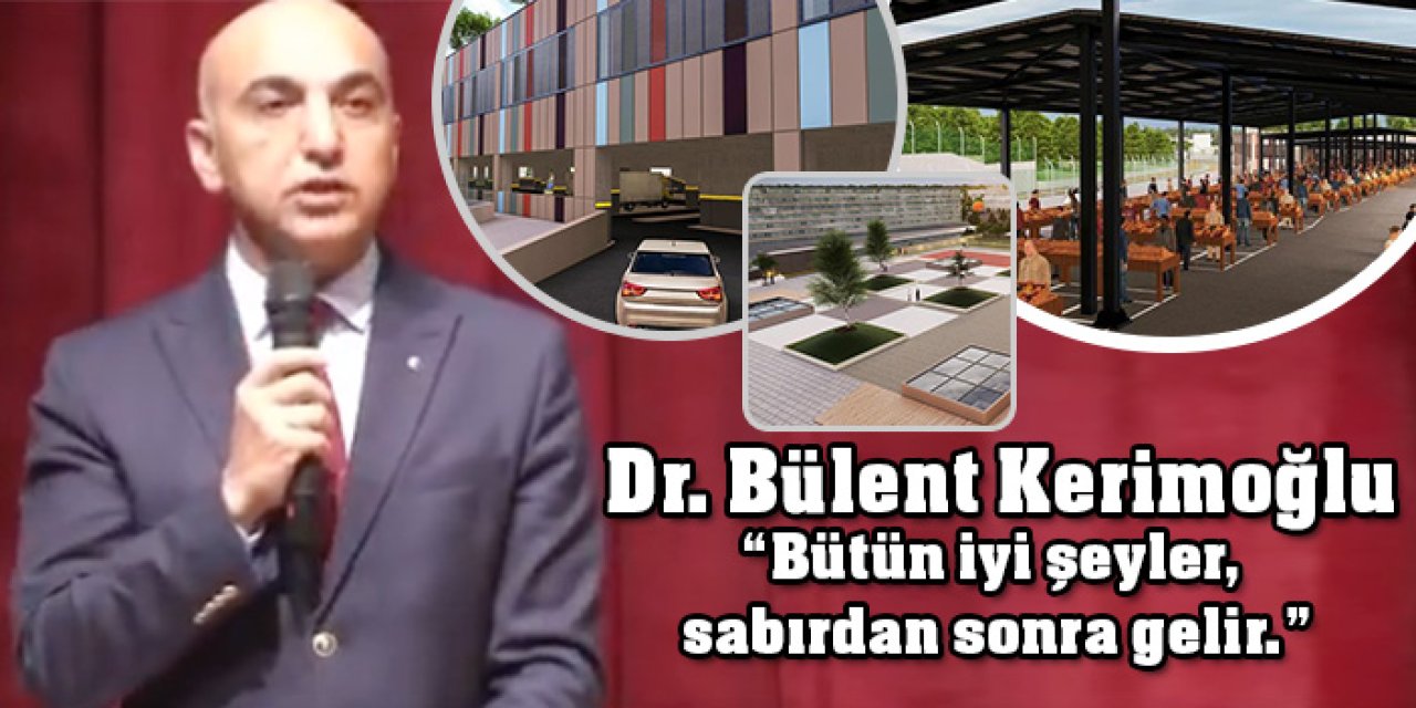 Dr. Bülent Kerimoğlu, “Bütün iyi şeyler, sabırdan sonra gelir.”