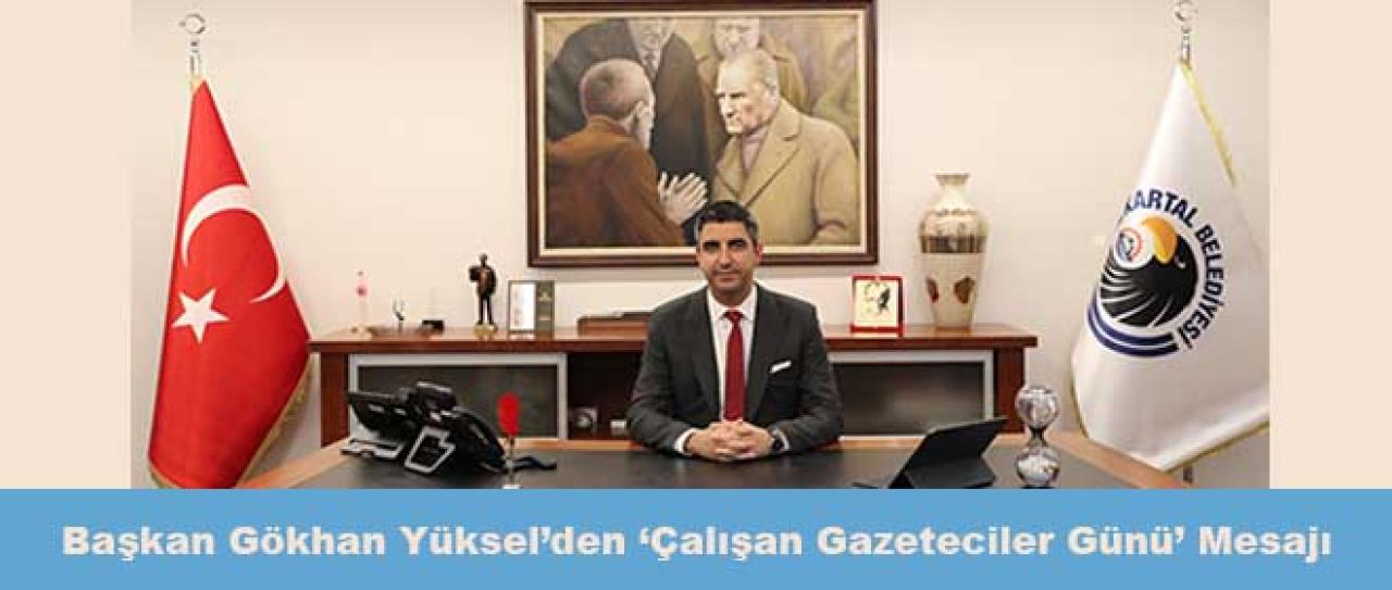 Başkan Gökhan Yüksel’den ‘Çalışan Gazeteciler Günü’ Mesajı