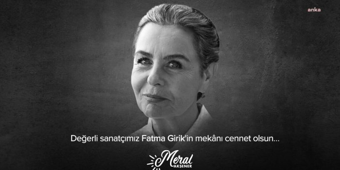 AKŞENER'DEN “FATMA GİRİK” MESAJI