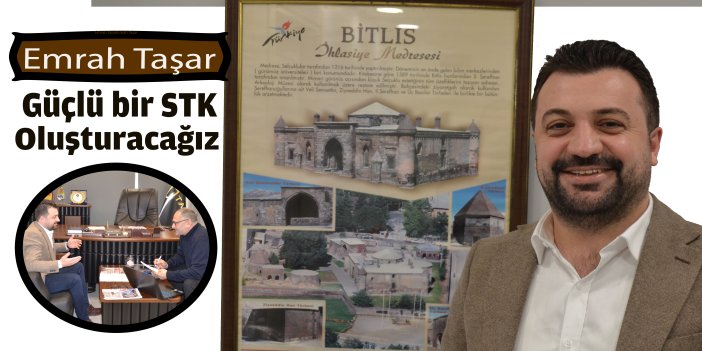 Emrah Taşar, “Güçlü bir STK oluşturacağız”