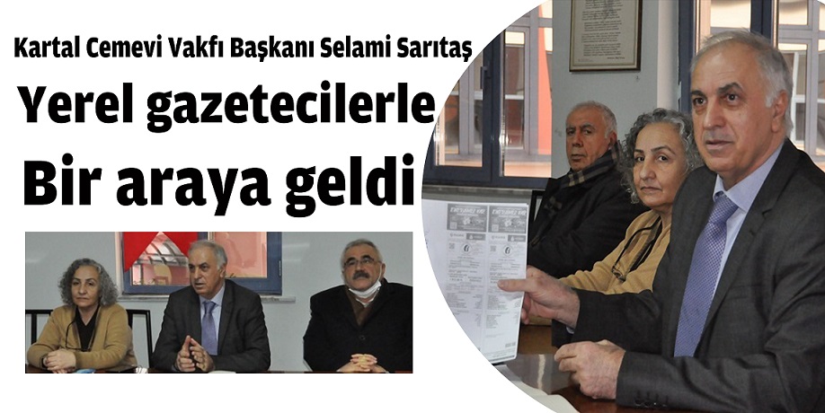 Kartal Cemevi Vakfı Başkanı Selami Sarıtaş Yerel gazetecilerle bir araya geldi.