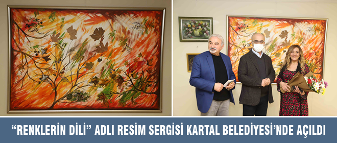 “RENKLERİN DİLİ” ADLI RESİM SERGİSİ KARTAL BELEDİYESİ’NDE AÇILDI