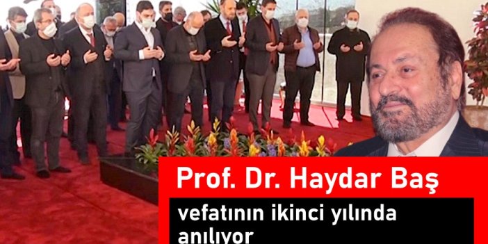 Prof. Dr. Haydar Baş vefatının ikinci yılında anılıyor.