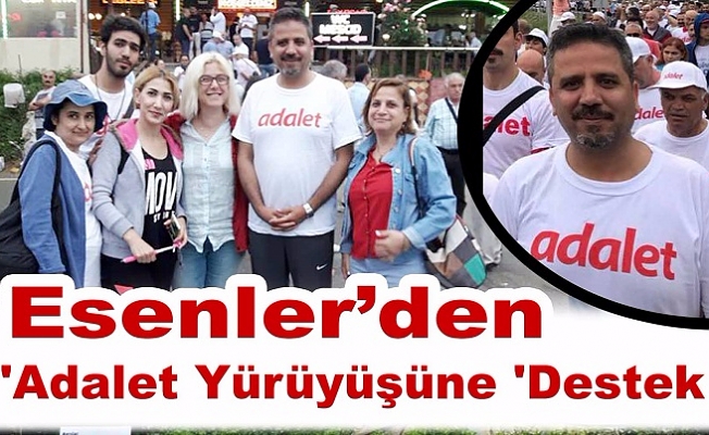 Esenler CHP’den 'Adalet Yürüyüşüne 'Destek