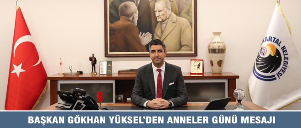 BAŞKAN GÖKHAN YÜKSEL’DEN ANNELER GÜNÜ MESAJI