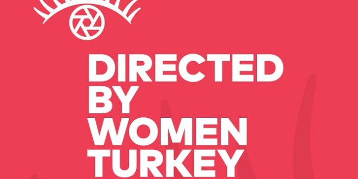 DIRECTED BY WOMEN TURKEY 2022 BAŞVURULARI DEVAM EDİYOR