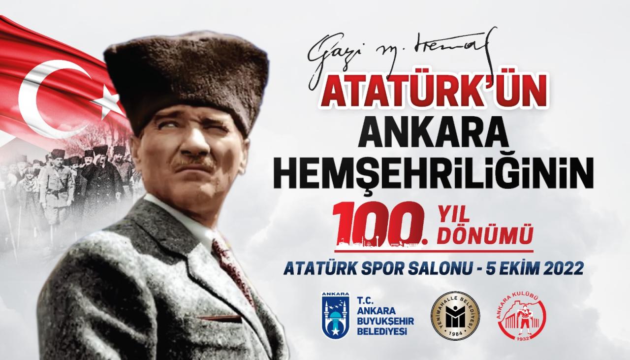 MUSTAFA KEMAL ATATÜRK’ÜN ANKARA HEMŞEHRİLİĞİNİN 100. YIL DÖNÜMÜ COŞKUYLA KUTLANACAK