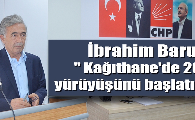 İbrahim Barut,"  Kağıthane'de 2019 yürüyüşünü başlatıyoruz"