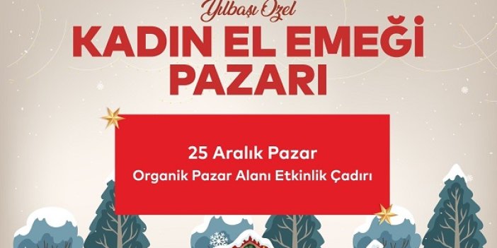 Kadınların El Emeği Ürünleri Yılbaşı Özel Kadın El Emeği Pazarında Sergilenecek